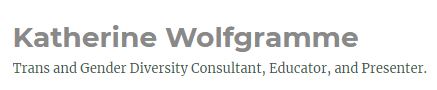 Katherine Wolfgramme FRSA  – Gender Diversity Consultant, Trans Awareness Trainer, Diversity Speaker and Trans Advocate based in Sydney Australia.